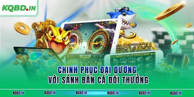 Chinh phục đại dương với sảnh bắn cá đổi thưởng