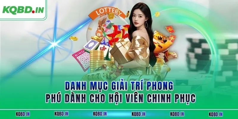 Danh mục giải trí phong phú dành cho hội viên chinh phục