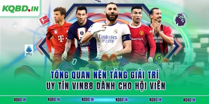 Tổng quan nền tảng giải trí uy tín VIN88 dành cho hội viên